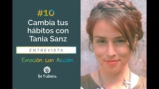 Cambia tus Habitos con Tania Sanz  BeFullness Entrevistas [upl. by Dlaner]