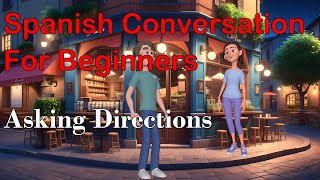 Useful Spanish Phrases for Asking and Giving Directions For BeginnersA1A2  Spanish Simplified [upl. by Edward]