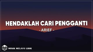 Arief  Hendaklah Cari Pengganti  Lirik Lagu [upl. by Helene751]