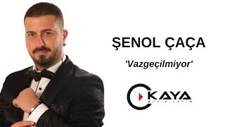 ŞENOL ÇAÇA  VAZGEÇİLMİYOR [upl. by Nayek]