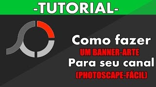 Como fazer uma arte Pro seu canal Banner PhotoScape Fácil [upl. by Phio]