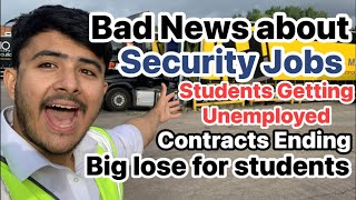 Bad News about Security Jobs in UK 🇬🇧  Contracts are ending  International Students Unemployed [upl. by Imugem]