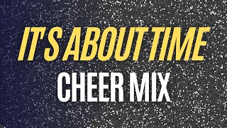 Cheer Mix  ITS ABOUT TIME [upl. by Danelle]