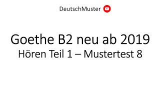 Goethe B2 neu ab 2019 Hören Teil 1  Mustertest 8 [upl. by Iene]