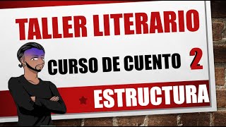 TALLER LITERARIO Curso de escritura de cuento N°2  La estructura narrativa [upl. by Yecies]