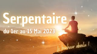 ⛎ Serpentaire ⛎ Votre guidance du 1er au 15 Mai 2023 ⛎ ✨Le bonheur absolu ✨ [upl. by Pooi]