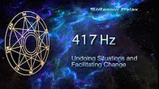 Solfeggio 417 Hz  Desfazendo situações e facilitar a mudança [upl. by Ilah697]