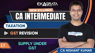 CA Inter Taxation GST Revision  L1 Supply Under GST Taxation By CA Nishant Kumar Sir [upl. by Eerased904]