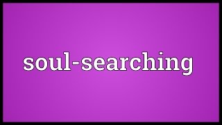 Soulsearching Meaning [upl. by Thurlough]