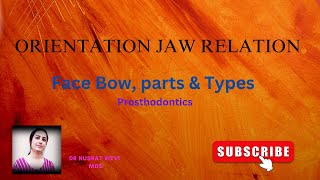 Orientation Jaw Relation  Face Bow Types Parts Steps to record  Prosthodontics [upl. by Mosley]