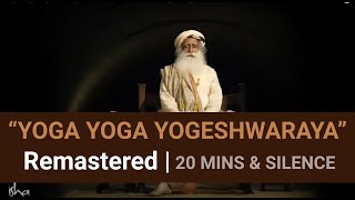 Yoga Yoga Yogeshwaraya – 20 minutes and silence – by Sadhguru [upl. by Annahsed]