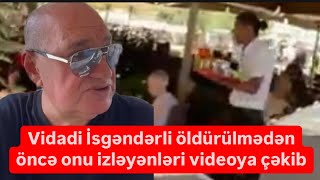 Vidadi İsgəndərli öldürülmədən öncə onu izləyənləri videoya çəkib [upl. by Asiral]