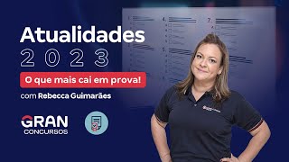 Atualidades 2023 O que mais cai em prova com Rebecca Guimarães [upl. by Marrilee]