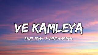 VE KAMLEYA  ARIJIT SINGH amp SHREYA GOSHAL  Lyrics   Lyrical 7 [upl. by Kimmel]