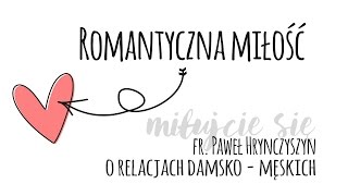 Romantyczna miłość  fr Paul Hrynczyszyn [upl. by Wittenburg]