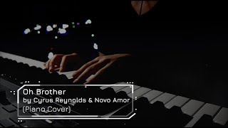 Oh Brother  Cyrus Reynolds amp Novo Amor Piano Cover 4K [upl. by Ashton]