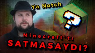 Ya Notch Minecrafttı Satmasaydı [upl. by Jourdan]