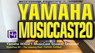 Yamaha MusicCast 20 Wireless Speaker unboxed WX021  The Listening Post  TLPCHC TLPWLG [upl. by Eikin]