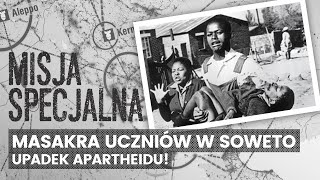 Masakra uczniów w Soweto – upadek apartheidu  MISJA SPECJALNA [upl. by Sheryl266]