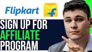 SIGN UP FOR FLIPKART AFFILIATE PROGRAM 2024 FULL GUIDE [upl. by Naejamron714]