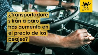 Transportadores expresan preocupación por incremento en peajes ¿irán a paro [upl. by Eceirehs]