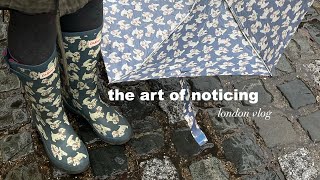 the art of noticing London vlog [upl. by Suoirred]