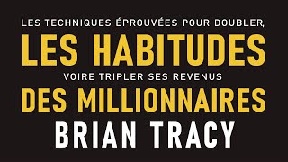 Les habitudes des millionnaires Les techniques éprouvées pour doubler Brian Tracy Livre audio [upl. by Edgard]