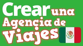 Como Hacer una AGENCIA de VIAJES  Crear una Agencia de Viajes en MEXICO 🇲🇽 en 2020 ✅ REQUISITOS ✅ [upl. by Nysa718]