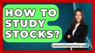 How To Study Stocks  AssetsandOpportunityorg [upl. by Ainesej]