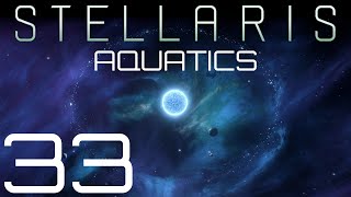 Stellaris  Aquatics  Episode 33 [upl. by Braynard]