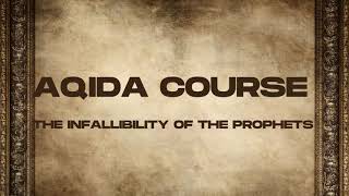 ISTIQAMAH COURSES  AQIDA COURSE SESSION 5  exploring the infallibility of the Prophets [upl. by Dolli650]