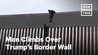 Man Climbs Over Trumps Border Wall  NowThis [upl. by Anaul446]