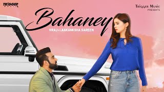 Bahaney  Official Video   VRAJ  Aakanksha Sareen  Trigger Music  Latest Punjabi Songs 2021 [upl. by Nealson]