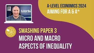 Micro amp Macro Aspects of Inequality  Smash ALevel Economics Paper 3 in 2024 [upl. by Holleran101]