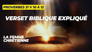 PROVERBES 31 V 10 A 12  VERSET BIBLIQUE EXPLIQUE  LA FEMME CHRETIENNE [upl. by Anelhtak]