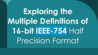 Exploring the Multiple Definitions of 16bit IEEE754 Half Precision Format [upl. by Watanabe]