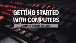 Getting Started with Computers A Complete Guide for New Users [upl. by Aikel63]