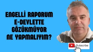 ENGELLİ RAPORUM EDEVLETTE GÖZÜKMÜYOR NE YAPMALIYIM [upl. by Ariamat]