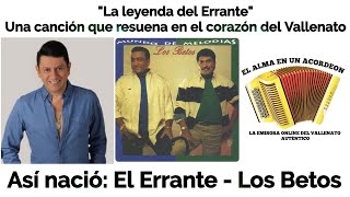 Así nació EL ERRANTE  Los Betos la historia detrás del clásico Vallenato [upl. by Kenelm]