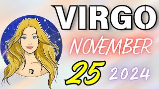 VIRGO 😎𝐘𝐎𝐔𝐑 𝐋𝐎𝐍𝐄𝐋𝐈𝐍𝐄𝐒𝐒 𝐈𝐒 𝐄𝐍𝐃𝐈𝐍𝐆 𝐓𝐎𝐃𝐀𝐘😍 𝐇𝐨𝐫𝐨𝐬𝐜𝐨𝐩𝐞 𝐟𝐨𝐫 𝐭𝐨𝐝𝐚𝐲 NOVEMBER 25 𝟐𝟎𝟐𝟒 🔮horoscope new tarot [upl. by Ahsikahs]