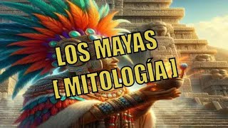 Conoce a Los Mayas pt2 Su Mitología historia [upl. by Atnwahsal404]