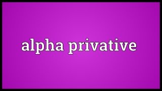 Alpha privative Meaning [upl. by Schaumberger451]