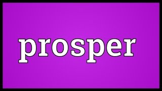 Prosper Meaning [upl. by Krauss265]