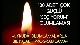 100 Adet ÇOK GÜÇLÜ quotSEÇİYORUMquot olumlaması UYKUDA OLUMLAMALARLA BİLİNÇALTI PROGRAMLAMA [upl. by Abbi]