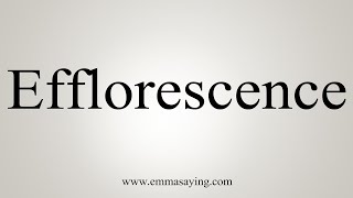 How To Say Efflorescence [upl. by Grados]