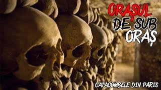 ORAȘUL DE SUB ORAȘ  Catacombele din Paris [upl. by Ridglee]