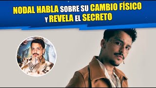 Nodal habla sobre su cambio físico y revela el secreto [upl. by Gemoets]