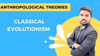 Classical Evolutionism  Anthropological Theories  UPSCPCSUGC [upl. by Scevour22]