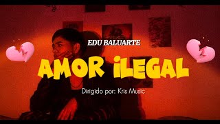 Amor Ilegal  Edu Baluarte Video Oficial [upl. by Gotthard]