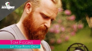 Tom Figgins  Let Your Roots Grow  The Live Sessions [upl. by Joerg]